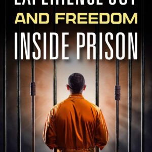 Experience Joy and Freedom Inside Prison (PaperBack)