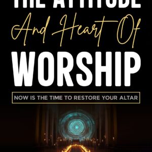 The Attitude And Heart of Worship (Paperwork)