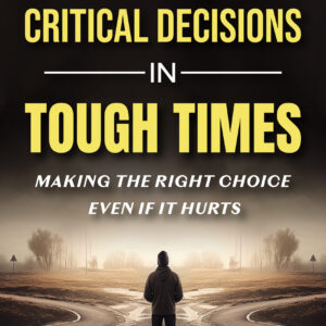 How To Make Critical Decisions In Tough Time (HardWork)