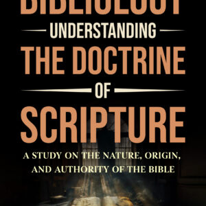 Bibliology Understanding The Doctrine Of Scripture - A Study On The Nature, Origin, And Authority Of The Bible  (Hard Work)
